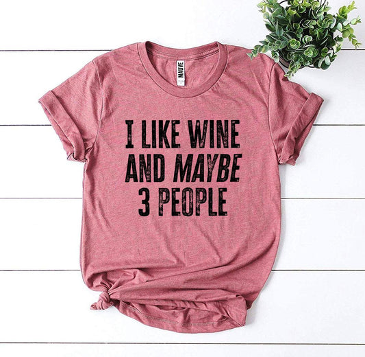I Like Wine And Maybe 3 People T-shirt - WFP Store