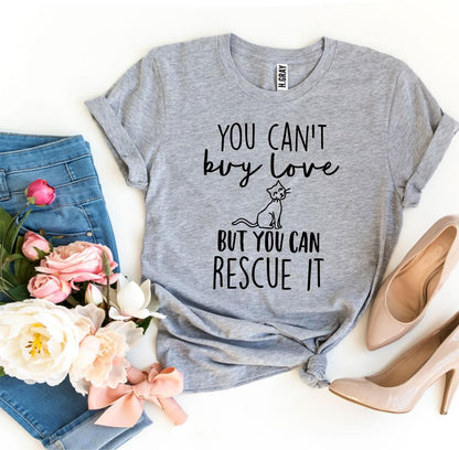 You Can't Buy Love But You Can Rescue It T-shirt