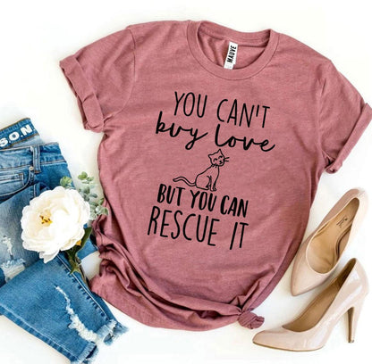 You Can't Buy Love But You Can Rescue It T-shirt