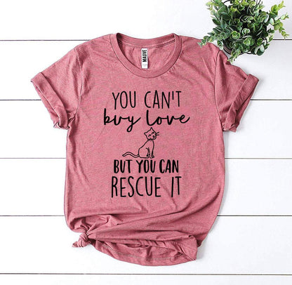 You Can't Buy Love But You Can Rescue It T-shirt