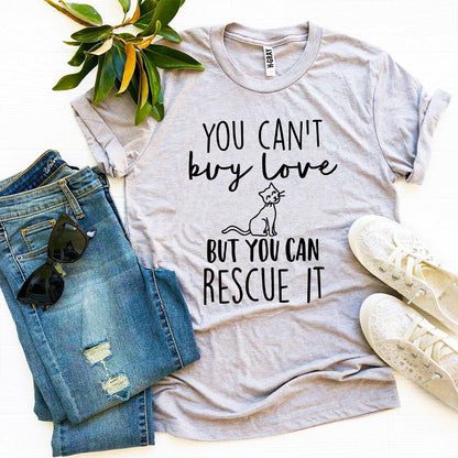 You Can't Buy Love But You Can Rescue It T-shirt
