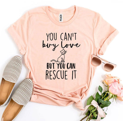 You Can't Buy Love But You Can Rescue It T-shirt