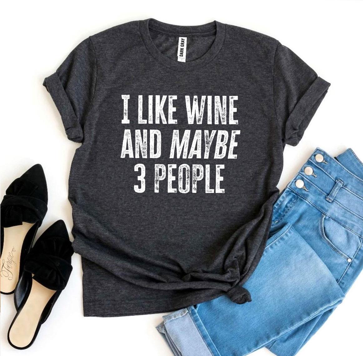 I Like Wine And Maybe 3 People T-shirt - WFP Store