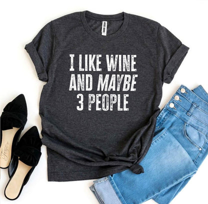 I Like Wine And Maybe 3 People T-shirt - WFP Store